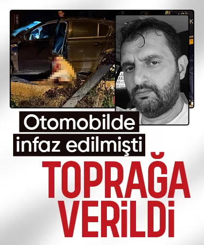 Otomobilde öldürülmüştü, toprağa verildi