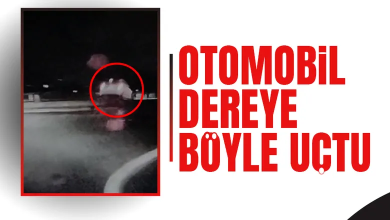 Otomobilin dereye uçtuğu kaza anı kamerada