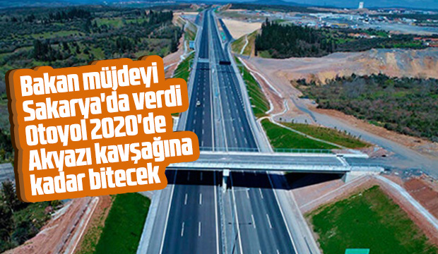 Otoyol 2020de Akyazı kavşağına kadar bitecek