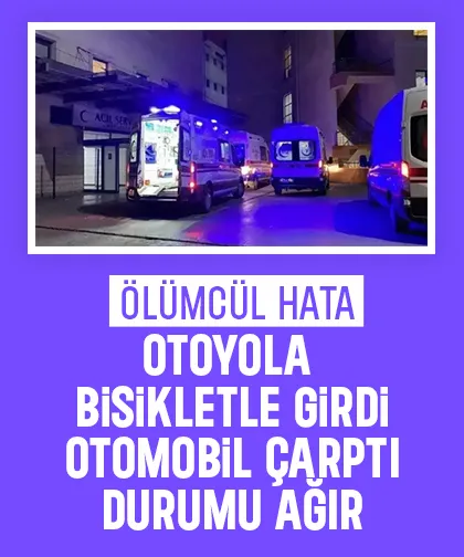 Otoyola bisikletle girdi, yaşam savaşı veriyor