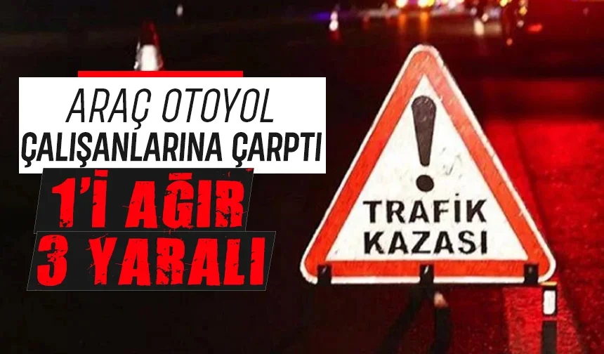 Otoyolda feci kaza: 1'i ağır 3 yaralı
