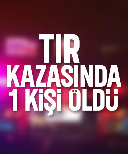 Otoyolda tır kazası: 1 ölü
