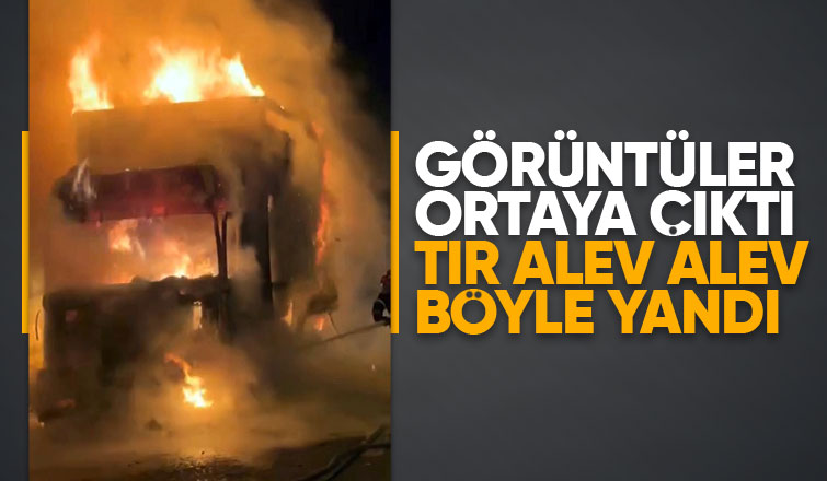 Otoyolda tırın alev topuna döndüğü anların görüntüsü ortaya çıktı