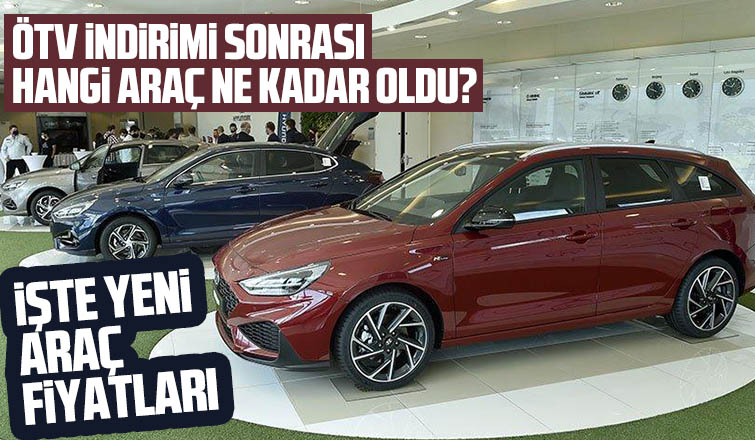 ÖTV indirimi sonrası hangi araç ne kadar oldu, işte yeni fiyatlar