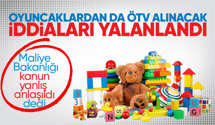 Oyuncaklara ÖTV gelecek iddiaları yalanlandı