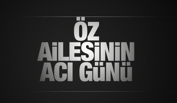 Öz Ailesinin Acı Günü