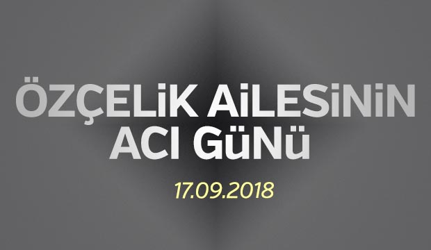 Özçelik Ailesinin Acı Günü