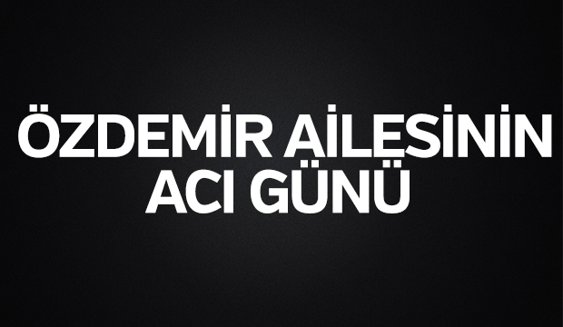 Özdemir Ailesinin Acı Günü