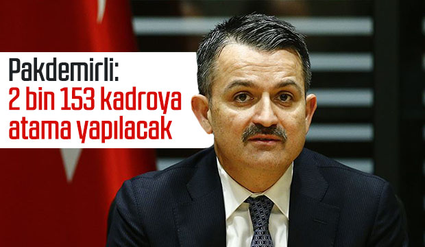 Pakdemirli 2 bin 153 kadroya atama yapılacak