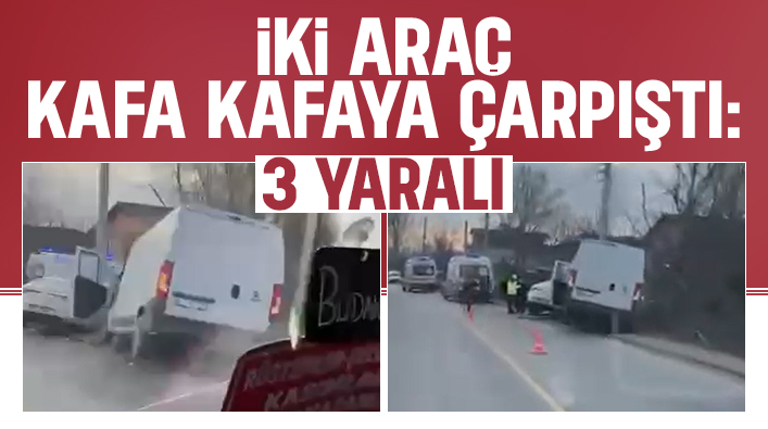 Panelvan minibüs otomobil ile çarpıştı: 3 yaralı