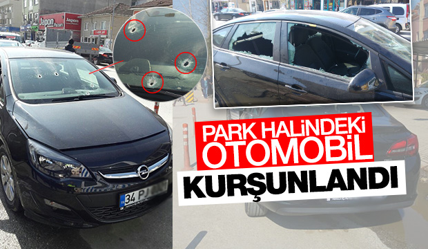 Park Halindeki Otomobil Kurşunlandı