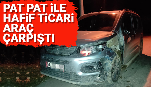 Pat pat ile hafif ticari araç çarpıştı