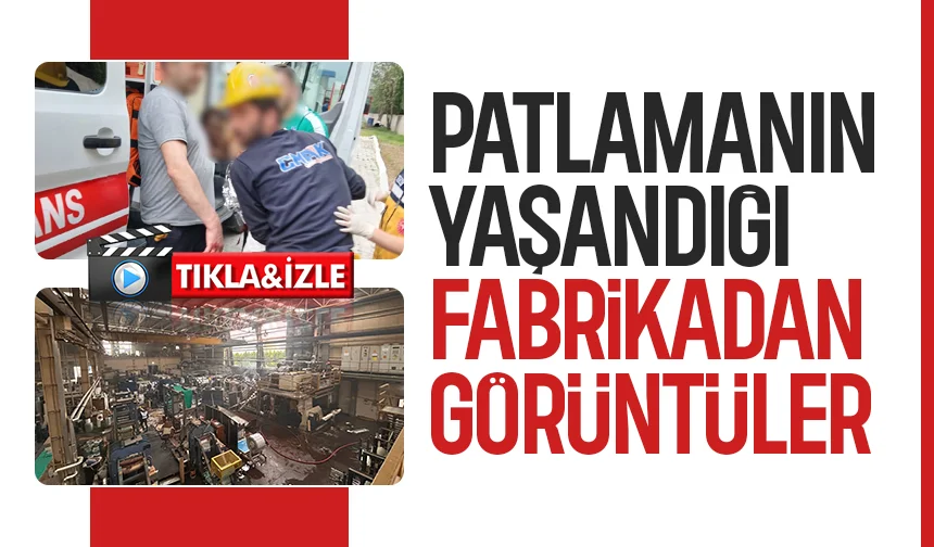 Patlamanın yaşandığı fabrikadan ilk görüntüler