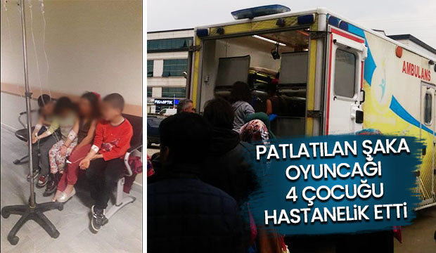 Patlatılan şaka oyuncağı 4 çocuğu hastanelik etti