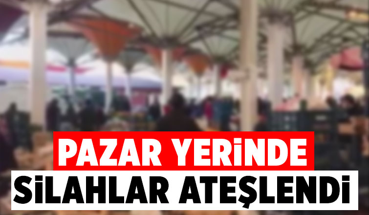 Pazar yerinde silahlı kavga: 4 yaralı