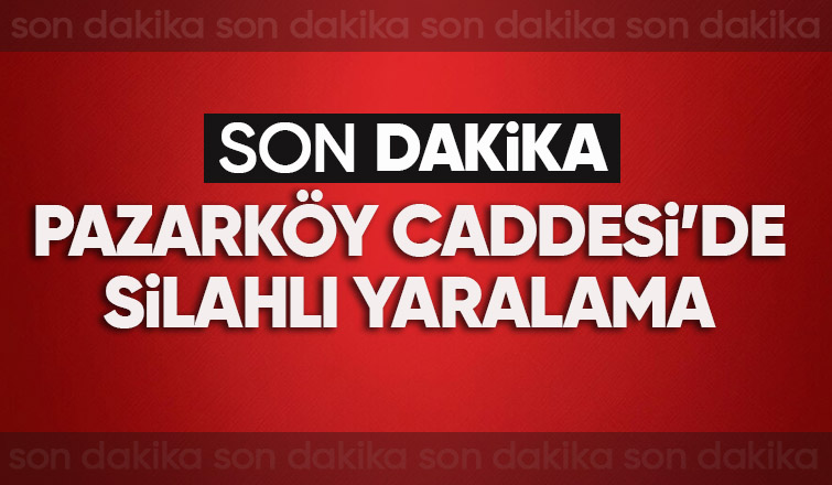 Pazarköy Caddesi'nde silahlı saldırı