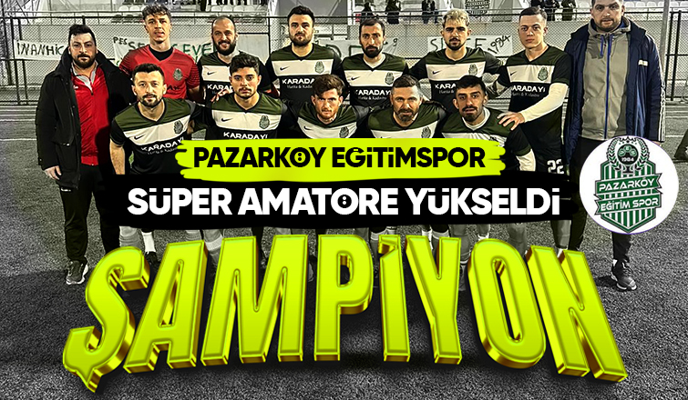 Pazarköy Eğitimspor Süper Amatöre Yükseldi