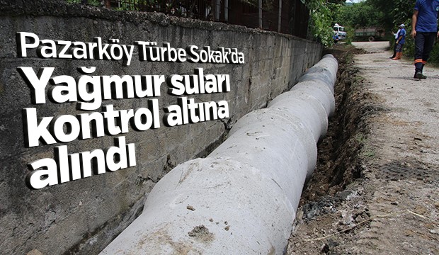 Pazarköy Türbe Sokakta Yağmur Suları Kontrol Altında