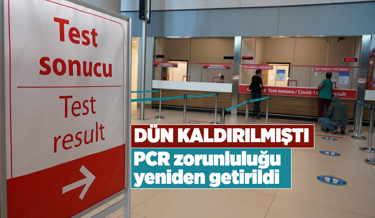 PCR zorunluluğu bugün yeniden getirildi