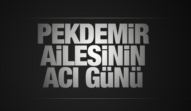 Pekdemir Ailesinin Acı Günü