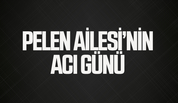 Pelen Ailesinin Acı Günü