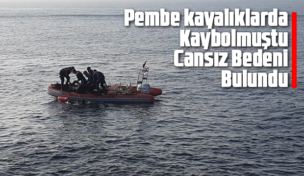 Pembe kayalıklarda kaybolmuştu Cansız bedeni bulundu