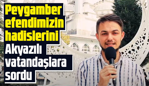 Peygamber Efendimizin hadislerini Akyazılılara sordu