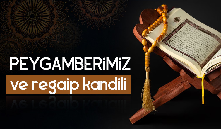 PEYGAMBERİMİZ VE REGAİB GECESİ 