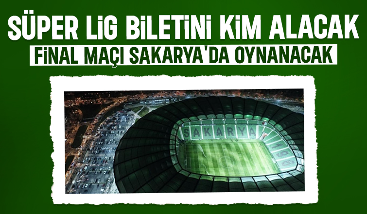 Play-Off Final maçı Sakarya'da