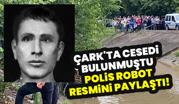 Polis Çark'ta bulunan cesedin robot resmini paylaştı