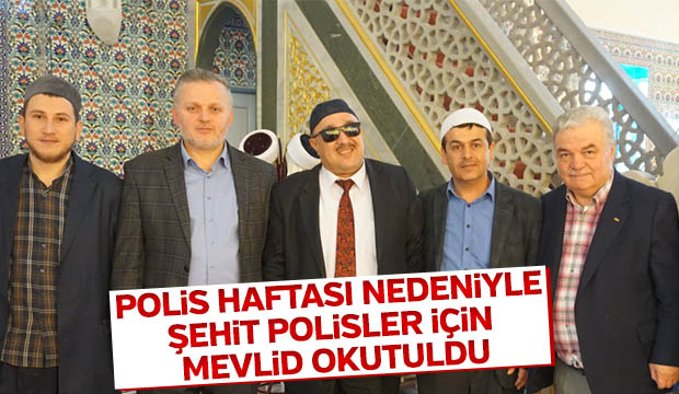 POLİS HAFTASI NEDENİYLE ŞEHİT POLİSLER İÇİN MEVLİD OKUTULDU