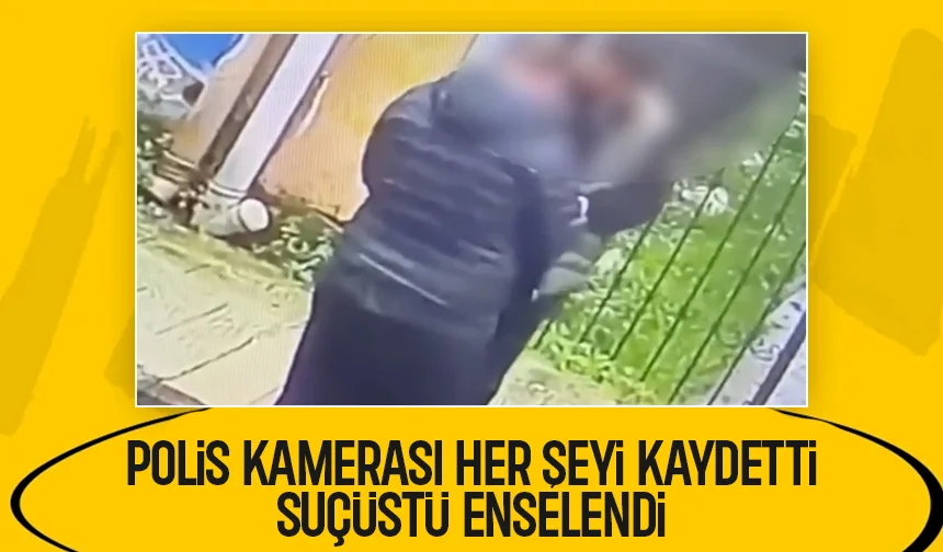 Polis kamerası o anlarda kayıttaydı; Suçüstü yaptılar
