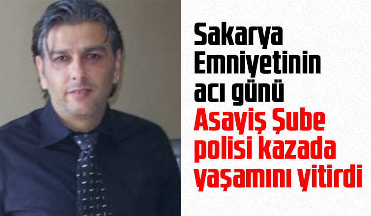 Polis memuru kazada hayatını kaybetti