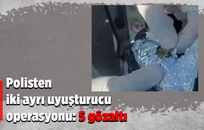 Polisten iki ayrı uyuşturucu operasyonu: 5 gözaltı