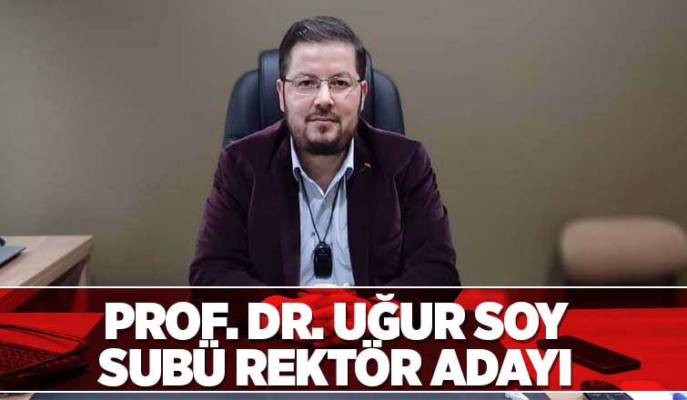 Prof. Dr. Uğur Soy SUBÜ Rektör Adayı