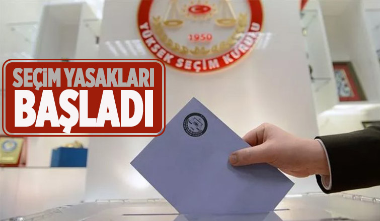 Propaganda serbestliği ve seçim yasakları başladı
