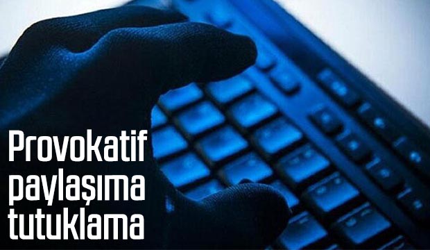 Provokatif paylaşıma tutuklama