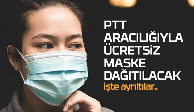 PTT aracılığıyla ücretsiz maske dağıtılacak!