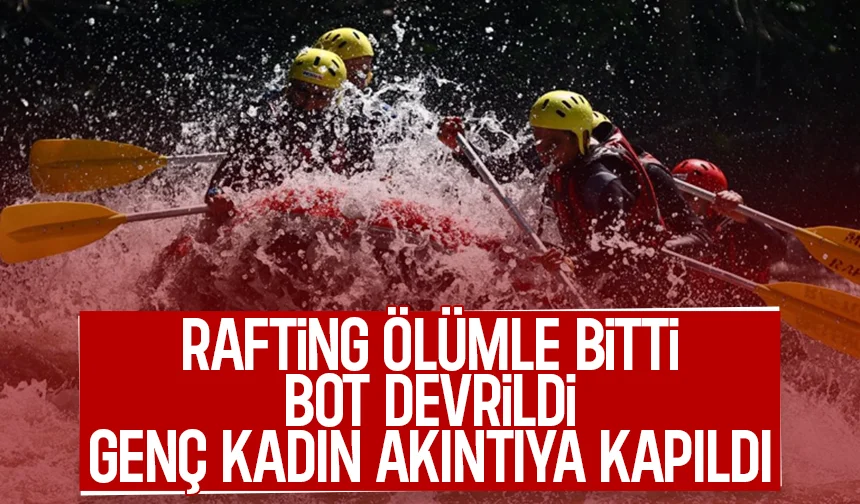 Raftingde facia; Bot devrildi genç kadın öldü