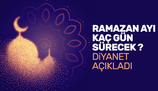 Ramazan Ayı kaç gün sürecek Diyanet Açıkladı