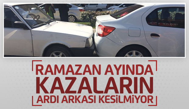 Ramazan Ayında Kazaların Ardı Arkası Kesilmiyor