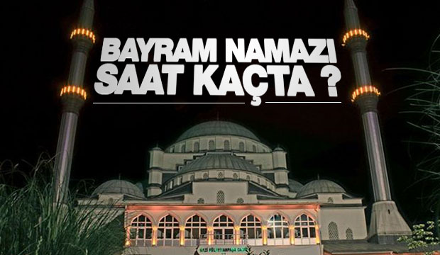 Ramazan Bayram Namazı Saat Kaçta