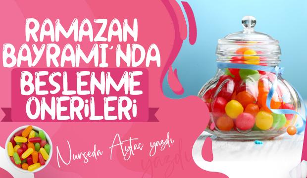 RAMAZAN BAYRAMINDA BESLENME ÖNERİLERİ