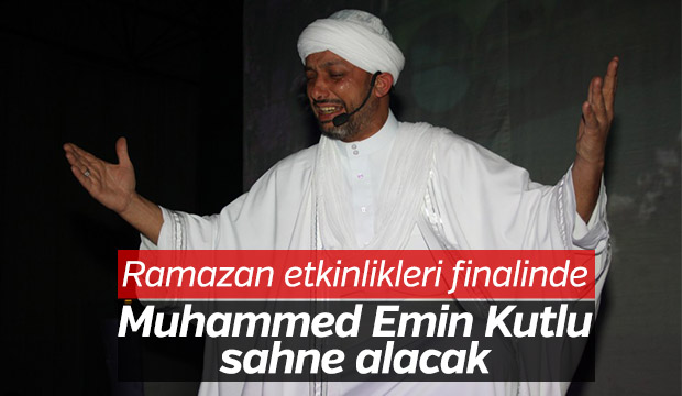 Ramazan Etkinliklerinde Muhammed Emin Kutlu Sahne Alacak