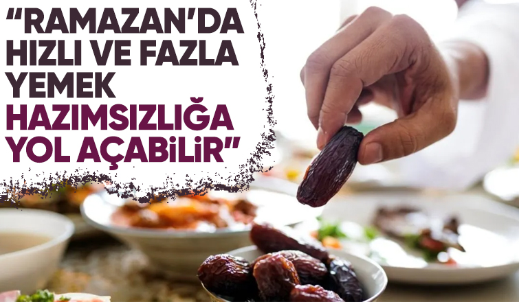 Ramazan’da Hızlı ve Fazla Yemek Hazımsızlığa Yol Açabilir