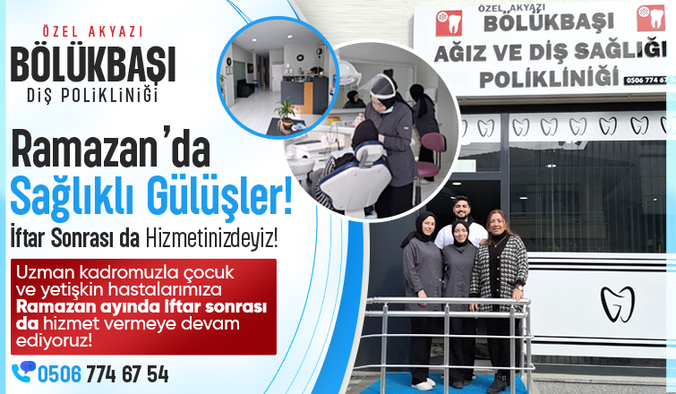 Ramazan’da Sağlıklı Gülüşler İçin Akyazı Bölükbaşı Diş Polikliniği Yanınızda!