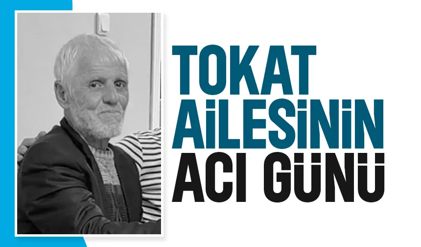 Tokat Ailesinin acı kaybı