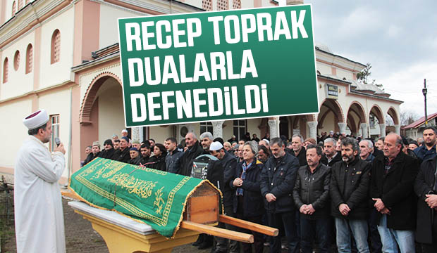 Recep Toprak Dualarla Defnedildi