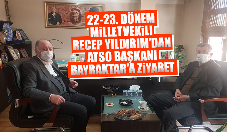 Recep Yıldırım, ATSO Başkanı Bayraktar'ı ziyaret etti