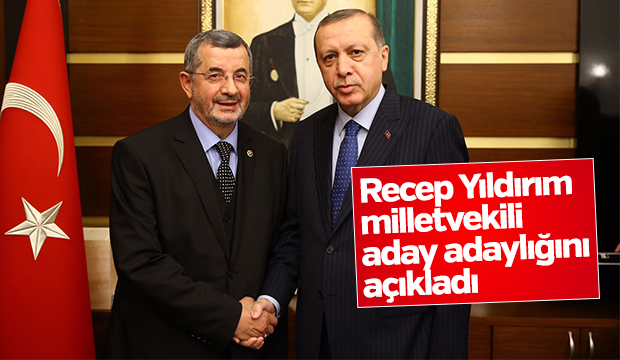Recep Yıldırım Milletvekili Aday Adayı Olduğunu Açıkladı